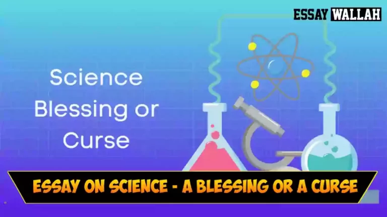 Essay On Science – A Blessing Or A Curse In English In 100, 150, 200 And 250 Words